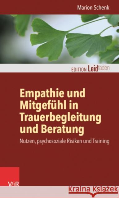 Empathie Und Mitgefuhl in Trauerbegleitung Und Beratung: Nutzen, Psychosoziale Risiken Und Training Schenk, Marion 9783525407677 Vandenhoeck & Ruprecht GmbH & Co KG