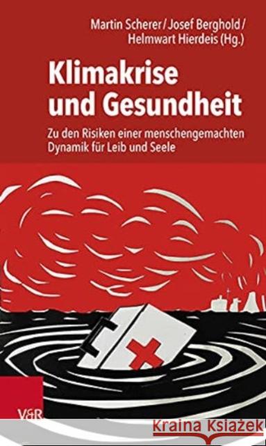 Klimakrise und Gesundheit: Zu den Risiken einer menschengemachten Dynamik fur Leib und Seele Martin Scherer, Josef Berghold 9783525407714