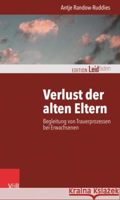 Verlust Der Alten Eltern: Begleitung Von Trauerprozessen Bei Erwachsenen Randow-Ruddies, Antje 9783525407745