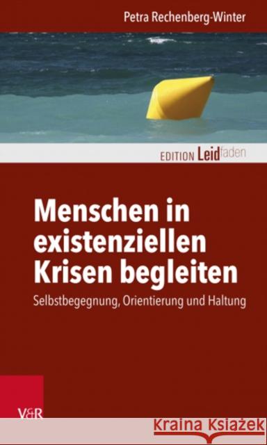 Menschen in existenziellen Krisen begleiten: Selbstbegegnung, Orientierung und Haltung Petra Rechenberg-Winter 9783525408018