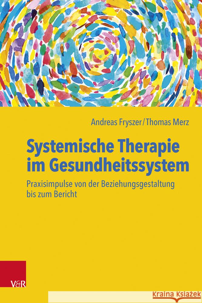 Systemische Therapie im Gesundheitssystem Fryszer, Andreas, Merz, Thomas 9783525408346