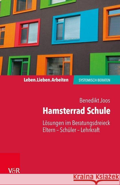 Hamsterrad Schule : Lösungen im Beratungsdreieck Eltern - Schüler - Lehrkraft Joos, Benedikt 9783525408476 Vandenhoeck & Ruprecht