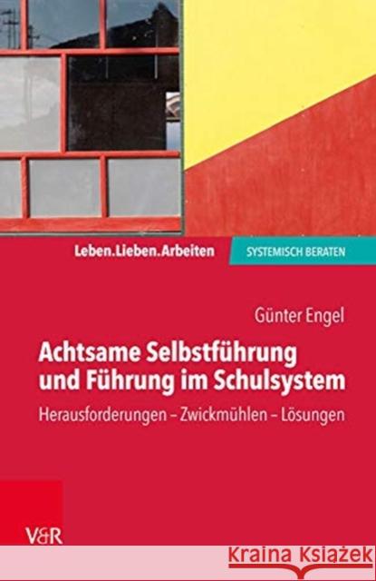 Achtsame Selbstführung und Führung im Schulsystem : Herausforderungen - Zwickmühlen - Lösungen Engel, Günter 9783525408506