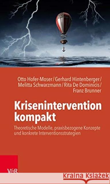 Krisenintervention kompakt : Theoretische Modelle, praxisbezogene Konzepte und konkrete Interventionsstrategien Hofer-Moser, Otto; Hintenberger, Gerhard; Schwarzmann, Melitta 9783525408513 Vandenhoeck & Ruprecht