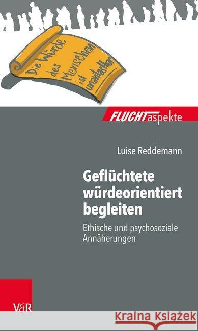 Geflüchtete würdeorientiert begleiten : Ethische und psychosoziale Annäherungen Reddemann, Luise 9783525408544 Vandenhoeck & Ruprecht