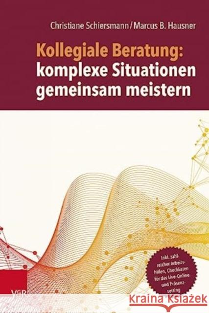 Kollegiale Beratung - Komplexe Situationen gemeinsam meistern Schiersmann, Christiane, Hausner, Marcus B. 9783525408643 Vandenhoeck & Ruprecht