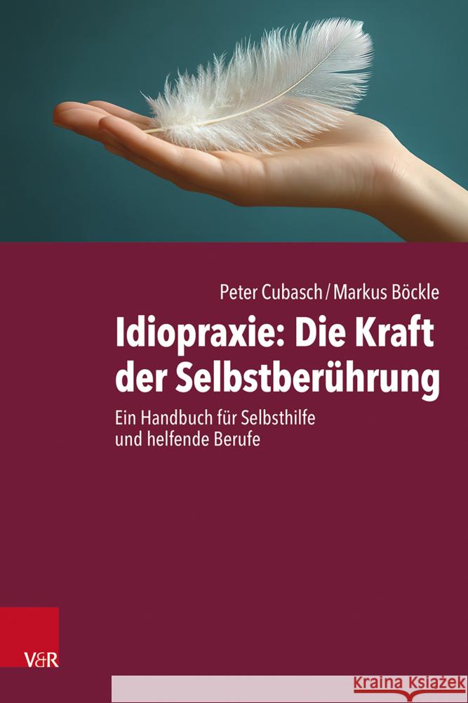 Idiopraxie: Die Kraft der Selbstberührung Cubasch, Peter, Böckle, Markus 9783525408766