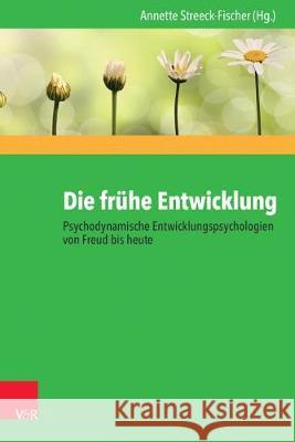 Die frühe Entwicklung : Psychodynamische Entwicklungspsychologien von Freud bis heute Samuel Bayer Anna D Nikolas Heim 9783525451380