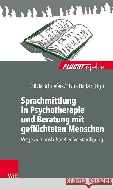 Sprachmittlung in Psychotherapie und Beratung mit geflüchteten Menschen : Wege zur transkulturellen Verständigung Elise Bittenbinder Gerlinde Aumann Wolfgang Bautz 9783525453230 Vandenhoeck and Ruprecht