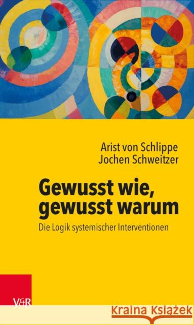 Gewusst wie, gewusst warum : Die Logik systemischer Interventionen Jochen Schweitzer Arist Vo Jurgen Kriz 9783525459041 Vandenhoeck and Ruprecht