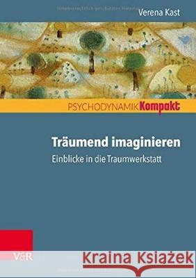 Träumend imaginieren : Einblicke in die Traumwerkstatt Kast, Verena 9783525459058 Vandenhoeck & Ruprecht