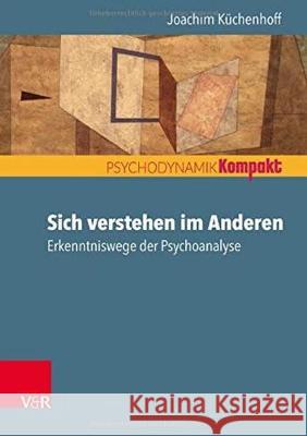 Sich verstehen im Anderen : Erkenntniswege der Psychoanalyse Küchenhoff, Joachim 9783525459065 Vandenhoeck & Ruprecht