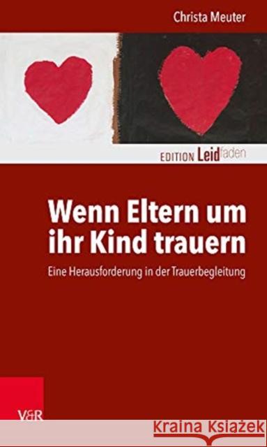 Wenn Eltern Um Ihr Kind Trauern: Eine Herausforderung in Der Trauerbegleitung Meuter, Christa 9783525459096 Vandenhoeck & Ruprecht