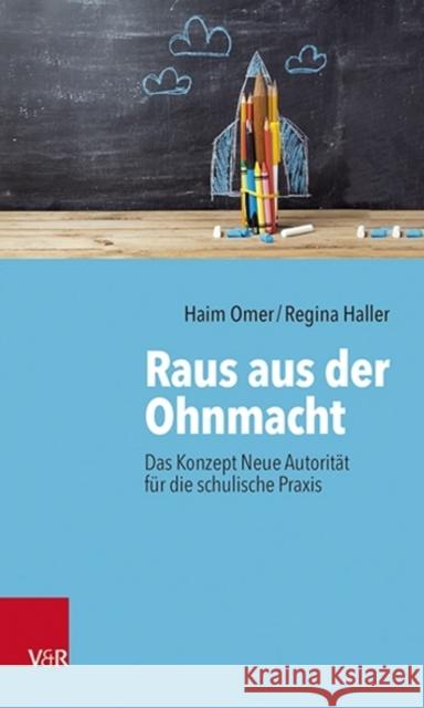 Raus aus der Ohnmacht : Das Konzept Neue Autorität für die schulische Praxis Omer, Haim; Haller, Regina 9783525459133