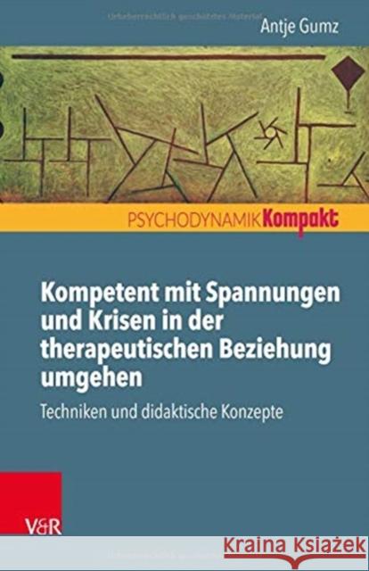 Kompetent mit Spannungen und Krisen in der therapeutischen Beziehung umgehen Gumz, Antje 9783525459171 Vandenhoeck & Ruprecht