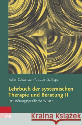 Lehrbuch Der Systemischen Therapie Und Beratung II: Das Storungsspezifische Wissen Schlippe, Arist Von 9783525462560
