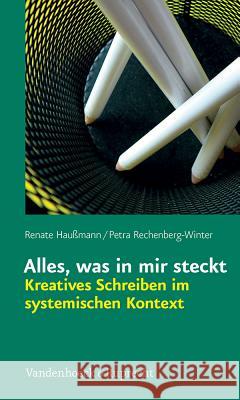 Alles, Was in Mir Steckt: Kreatives Schreiben Im Systemischen Kontext Haussmann, Renate 9783525462669