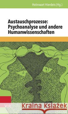 Austauschprozesse: Psychoanalyse Und Andere Humanwissenschaften Hierdeis, Helmwart 9783525462713 Vandenhoeck and Ruprecht