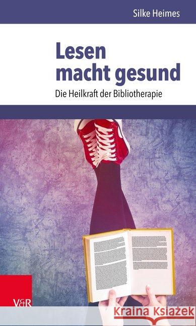 Lesen macht gesund : Die Heilkraft der Bibliotherapie Silke Heimes 9783525462768 Vandenhoeck and Ruprecht