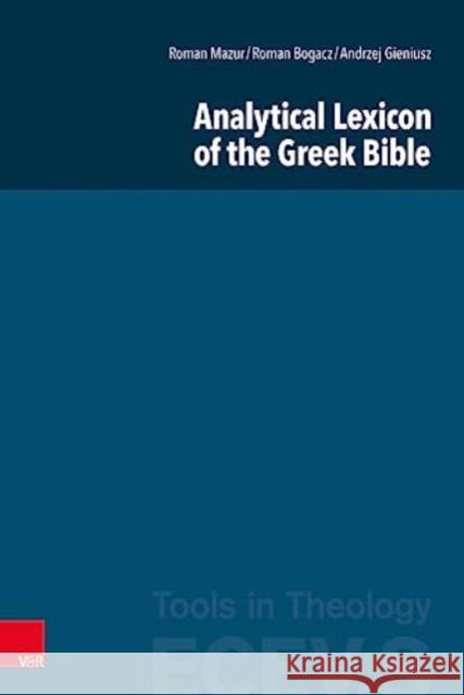 Analytical Lexicon of the Greek Bible Andrzej Gieniusz Roman Mazur Roman Bogacz 9783525500019