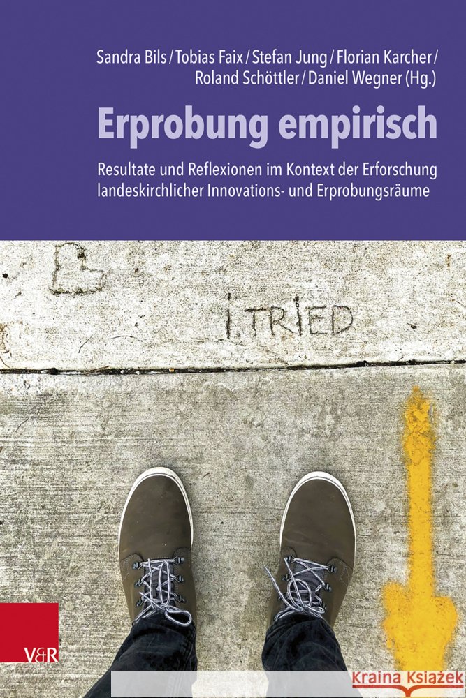 Erprobung Empirisch: Resultate Und Reflexionen Im Kontext Der Erforschung Landeskirchlicher Innovations- Und Erprobungsraume Sandra Bils Tobias Faix Stefan Jung 9783525500453 Vandenhoeck & Ruprecht