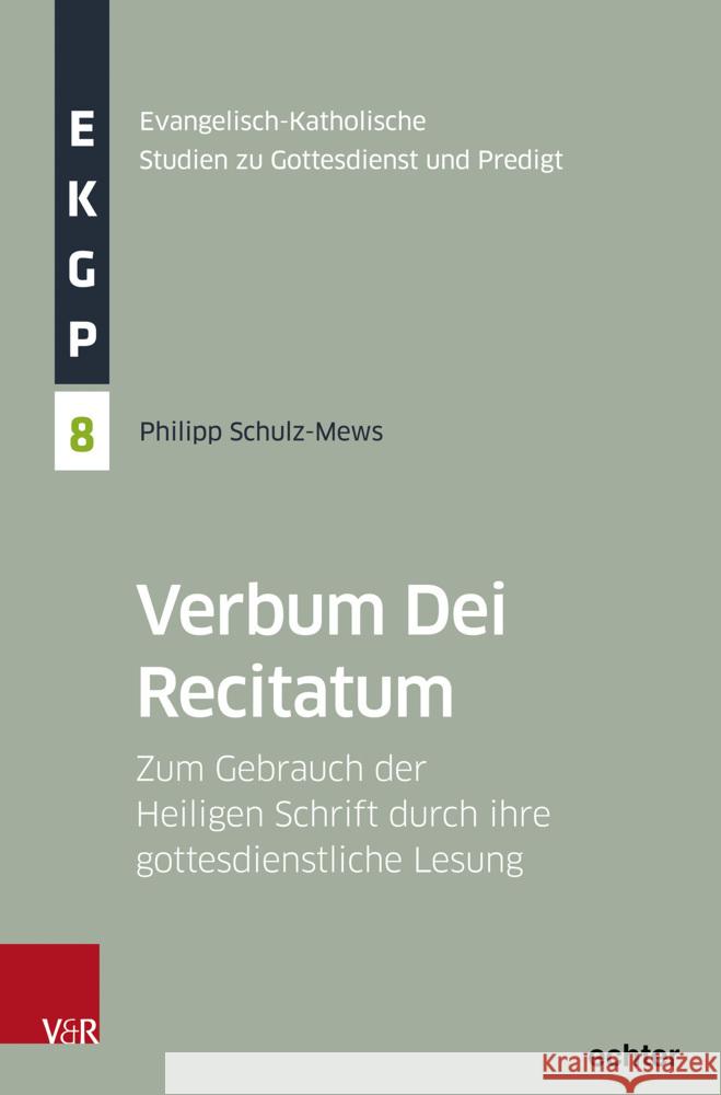 Verbum Dei Recitatum: Zum Gebrauch Der Heiligen Schrift Durch Ihre Gottesdienstliche Lesung Philipp Schulz-Mews 9783525500491