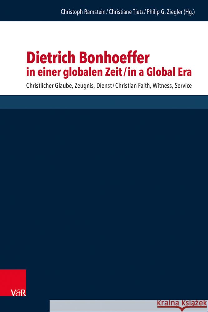 Dietrich Bonhoeffer in Einer Globalen Zeit / Dietrich Bonhoeffer in a Global Era: Christlicher Glaube, Zeugnis, Dienst / Christian Faith, Witness, Ser Christiane Tietz Christoph Ramstein Philip G. Ziegler 9783525500545