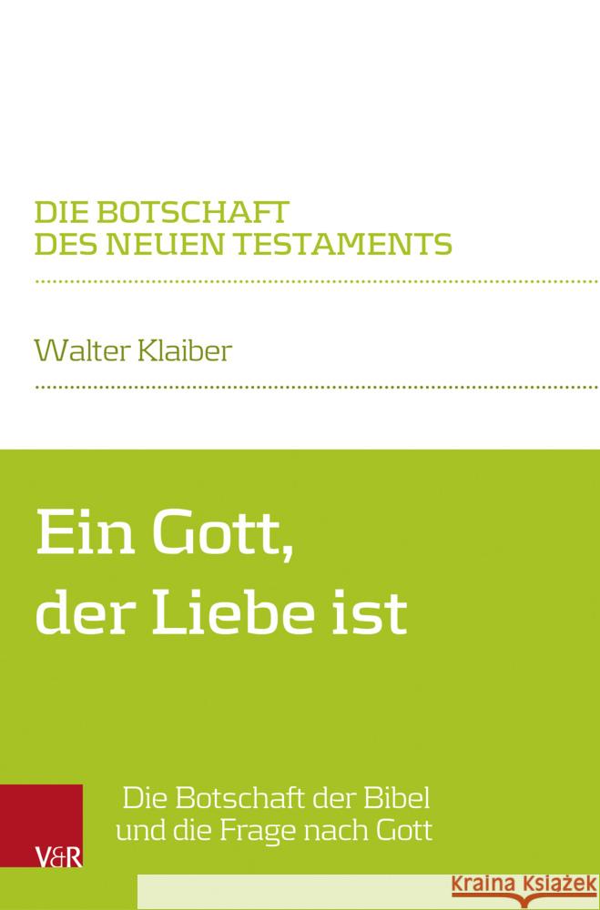 Ein Gott, Der Liebe Ist: Die Botschaft Der Bibel Und Die Frage Nach Gott Walter Klaiber 9783525500606 Vandenhoeck & Ruprecht