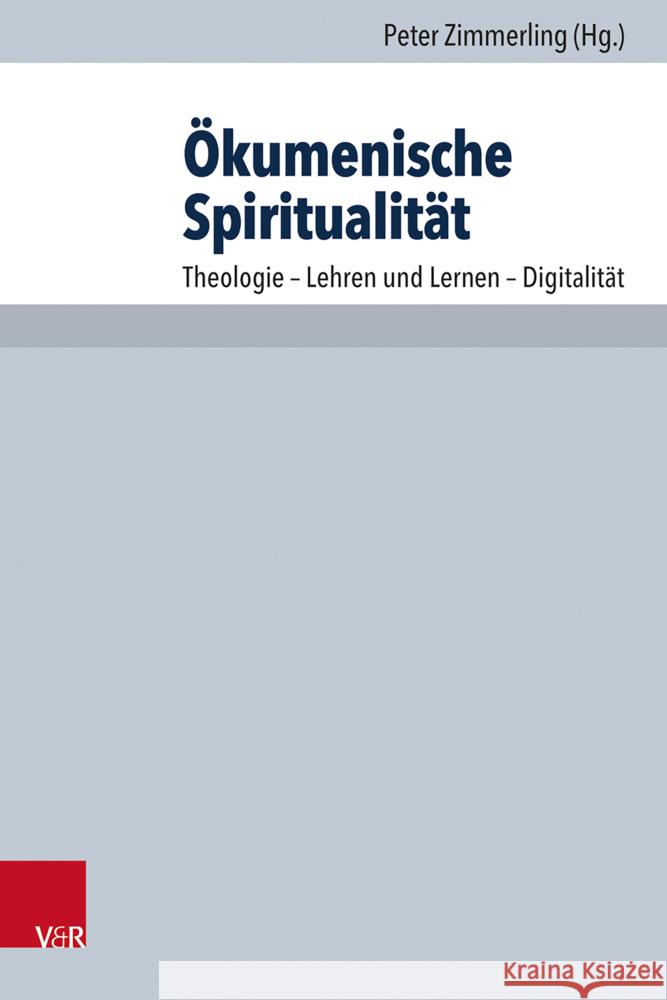 Okumenische Spiritualitat: Theologie - Lehren Und Lernen - Digitalitat Peter Zimmerling 9783525500958