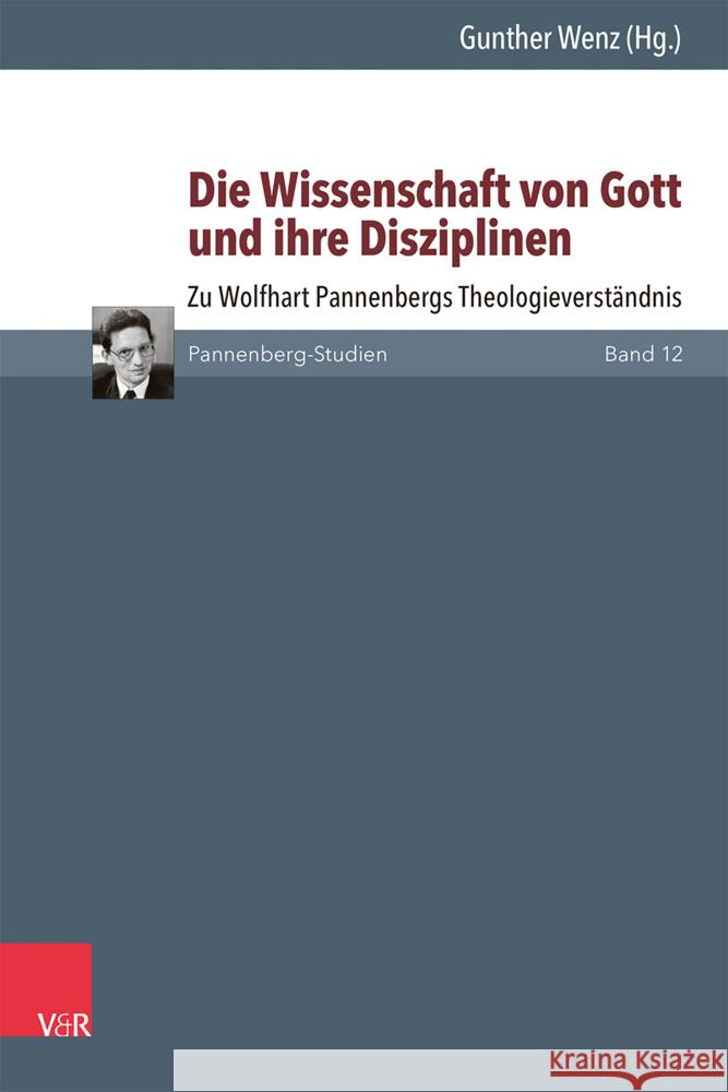 Die Wissenschaft Von Gott Und Ihre Disziplinen: Zu Wolfhart Pannenbergs Theologieverstandnis Gunther Wenz 9783525501009