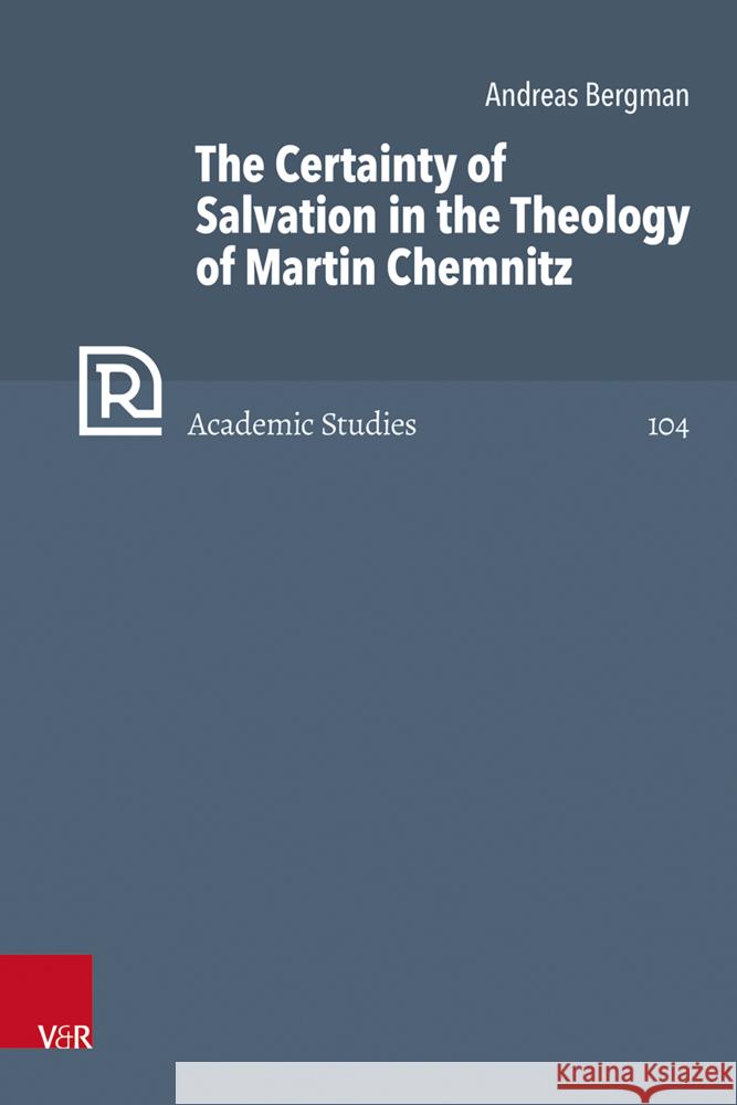 The Certainty of Salvation in the Theology of Martin Chemnitz Andreas Bergman 9783525502068 Vandenhoeck & Ruprecht