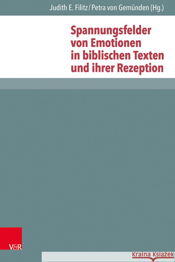Spannungsfelder Von Emotionen in Biblischen Texten Und Ihrer Rezeption Judith E. Filitz Petra Vo 9783525502181 Vandenhoeck & Ruprecht