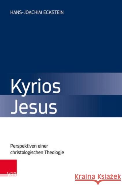 Kyrios Jesus: Perspektiven einer christologischen Theologie Hans-Joachim Eckstein 9783525504987