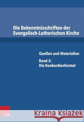 Die Bekenntnisschriften Der Evangelisch-Lutherischen Kirche: Quellen Und Materialien. Band 2: Die Konkordienformel Dingel, Irene 9783525521021 Vandehoeck & Rupprecht