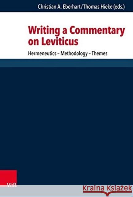 Writing a Commentary on Leviticus: Hermeneutics - Methodology - Themes Hieke, Thomas 9783525534717