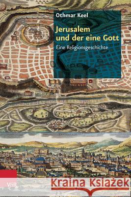 Jerusalem Und Der Eine Gott: Eine Religionsgeschichte Keel, Othmar 9783525540299