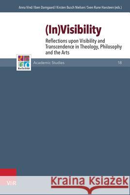 In-Visibility: Reflections Upon Visibility and Transcendence in Theology, Philosophy and the Arts Vind, Anna 9783525550717 Vandehoeck & Rupprecht