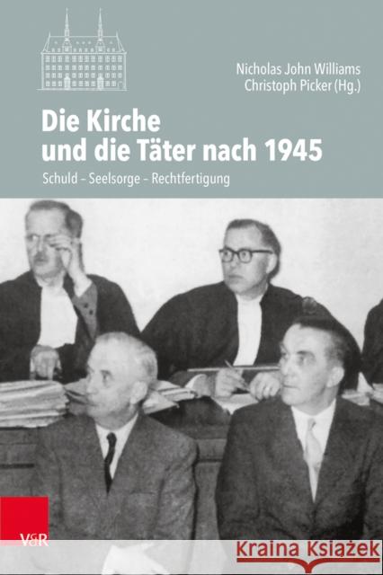 Die Kirche und die Tater nach 1945: Schuld -- Seelsorge -- Rechtfertigung Nicholas John Williams, Christoph Picker 9783525554609