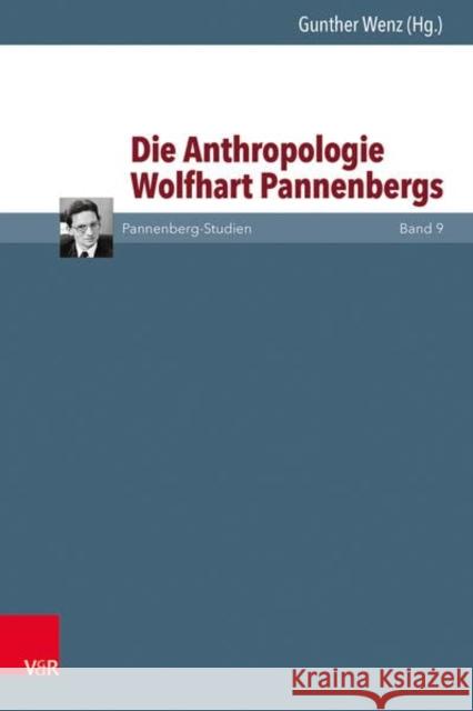 Was ist der Mensch?: Zu Wolfhart Pannenbergs Anthropologie Gunther Wenz 9783525560761