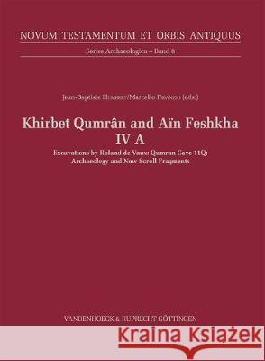 Khirbet Qumran and Ain Feshkha IV a: Qumran Cave 11q: Archaeology and New Scroll Fragments Humbert, Jean-Baptiste 9783525564691