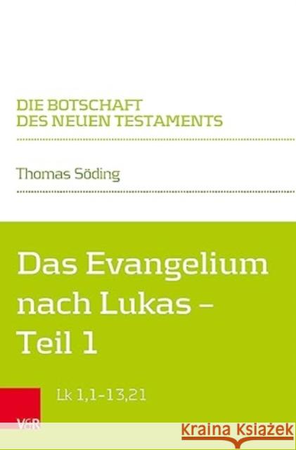 Das Evangelium nach Lukas: Teilband 1: Lk 1,1--13,21 Thomas Soding 9783525565056