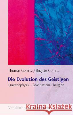 Die Evolution des Geistigen : Quantenphysik - Bewusstsein - Religion Thomas Gornitz 9783525567173 Vandehoeck & Ruprecht