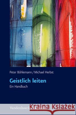 Geistlich Leiten: Ein Handbuch Bohlemann, Peter 9783525570142 Vandehoeck & Ruprecht