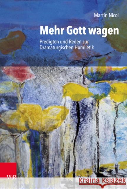Mehr Gott Wagen: Predigten Und Reden Zur Dramaturgischen Homiletik Nicol, Martin 9783525573167 Vandenhoeck & Ruprecht