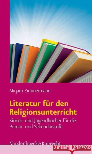 Literatur Fur Den Religionsunterricht: Kinder- Und Jugendbucher Fur Die Primar- Und Sekundarstufe Zimmermann, Mirjam 9783525580134 Vandenhoeck & Ruprecht