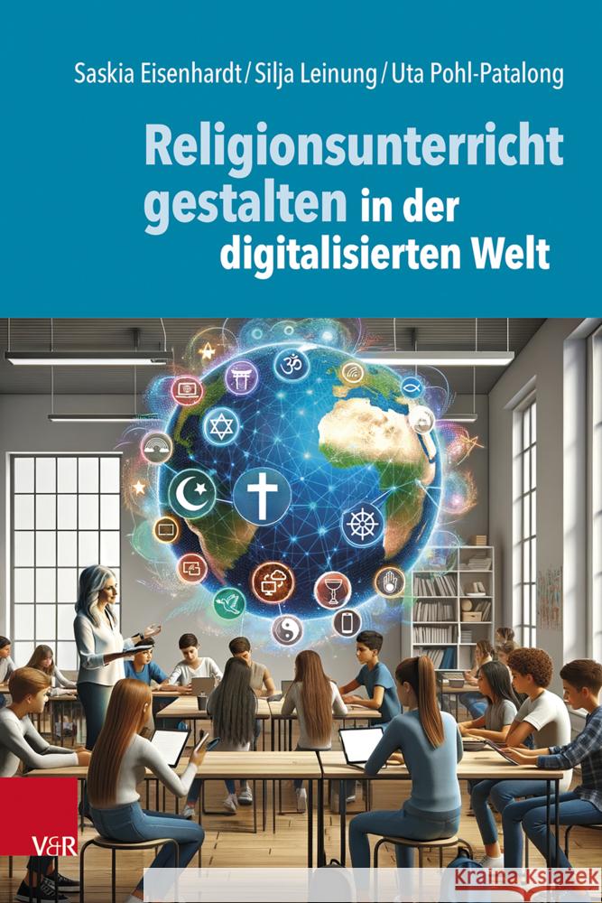 Religionsunterricht gestalten in der digitalisierten Welt Eisenhardt, Saskia, Leinung, Silja, Pohl-Patalong, Uta 9783525700082 Vandenhoeck & Ruprecht