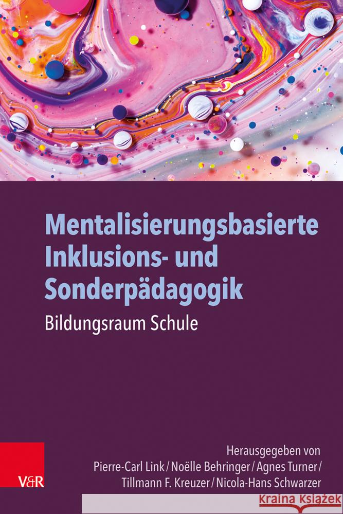 Mentalisierungsbasierte Inklusions- und SonderpÃ¤dagogik: Bildungsraum Schule Agnes Turner, Nicola-Hans Schwarzer, NoÃ«lle Behringer 9783525700174