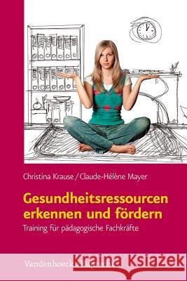 Gesundheitsressourcen Erkennen Und Fordern: Training Fur Padagogische Fachkrafte Krause, Christina 9783525701379