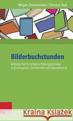 Bilderbuchstunden: Bilderbucher Fur Religiose Bildungsprozesse in Kindergarten, Grundschule Und Sekundarstufe Butt, Christian 9783525702208