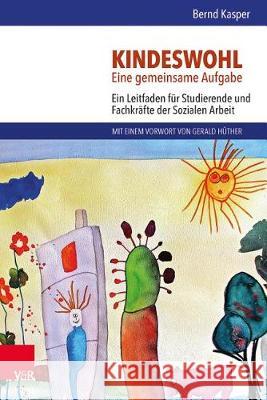 Kindeswohl : Eine gemeinsame Aufgabe. Ein Leitfaden für Studierende und Fachkräfte der Sozialen Arbeit Bernd Kasper Bernd Kasper 9783525702383